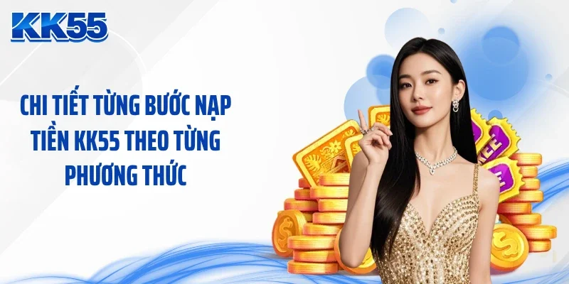 Chi tiết từng bước nạp tiền KK55 theo từng phương thức