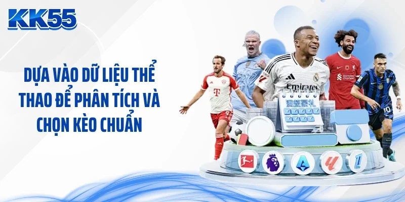 Dựa vào dữ liệu thể thao để phân tích và chọn kèo chuẩn