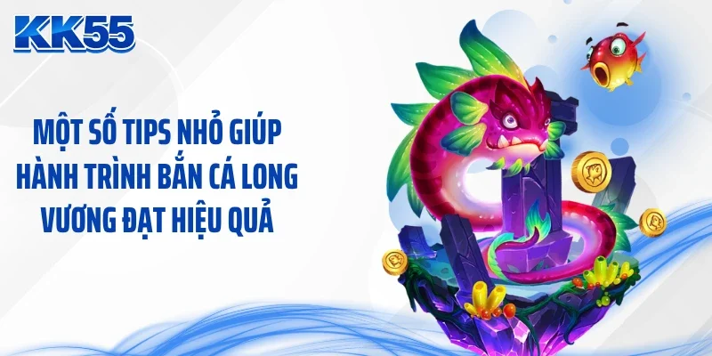 Một số tips nhỏ giúp hành trình bắn cá long vương đạt hiệu quả