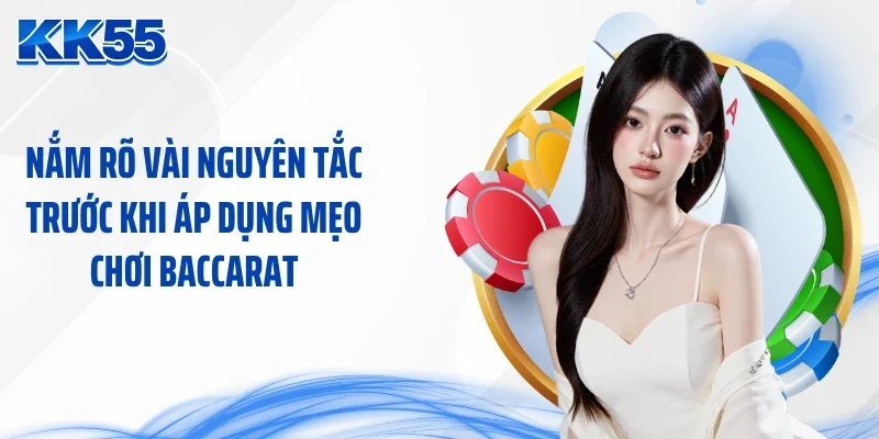 Nắm rõ vài nguyên tắc trước khi áp dụng mẹo chơi baccarat