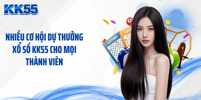 Nhiều cơ hội dự thưởng xổ số KK55 cho mọi thành viên