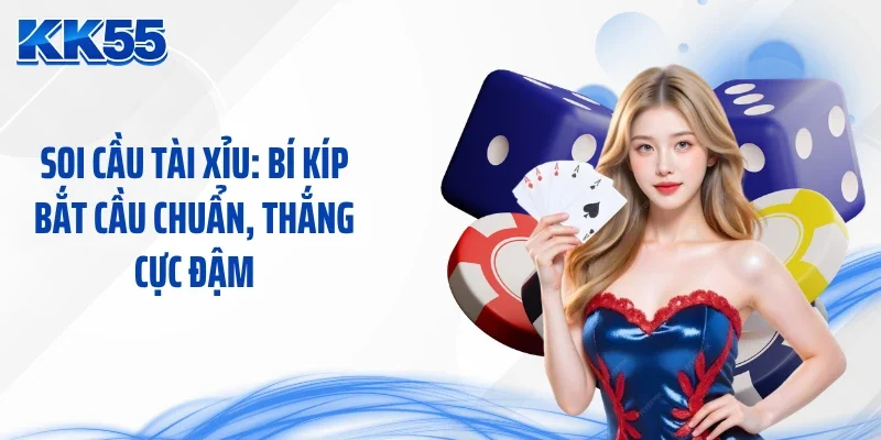 Soi cầu tài xỉu: Bí kíp bắt cầu chuẩn, thắng cực đậm