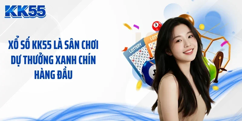 Xổ số KK55 là sân chơi dự thưởng xanh chín hàng đầu